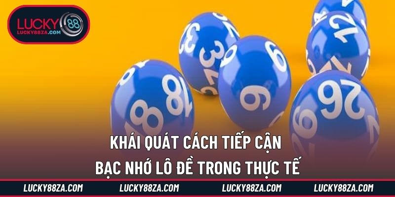 Khái quát cách tiếp cận bạc nhớ lô đề trong thực tế