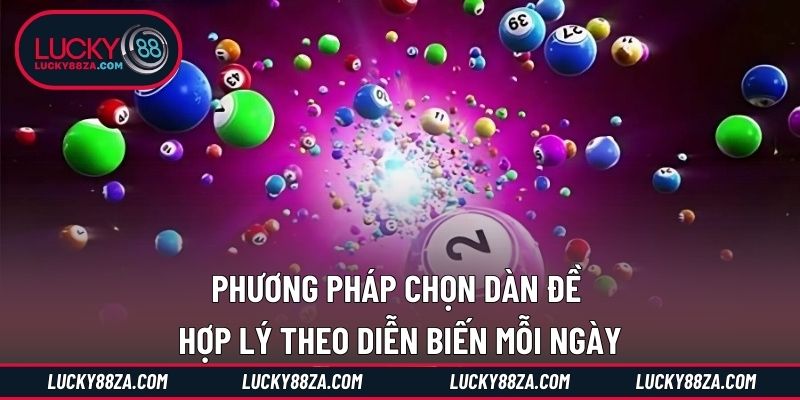 Phương pháp chọn dàn đề hợp lý theo diễn biến mỗi ngày