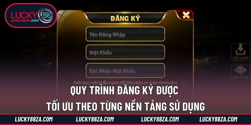 Quy trình đăng ký được tối ưu theo từng nền tảng sử dụng