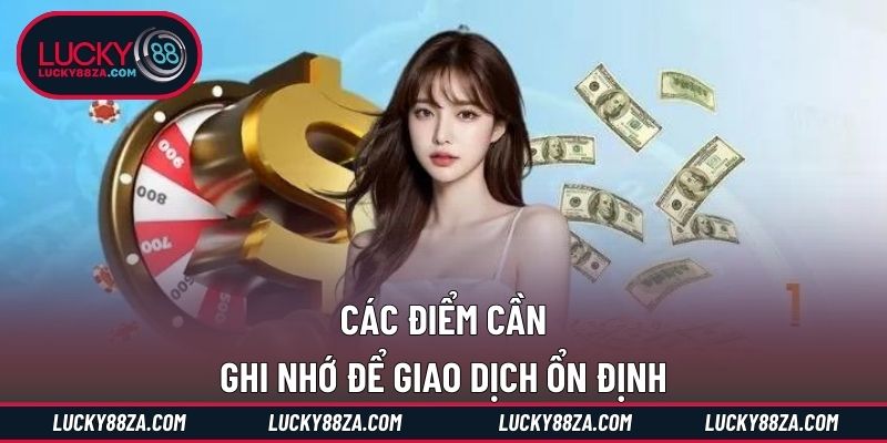 Các điểm cần ghi nhớ để giao dịch ổn định