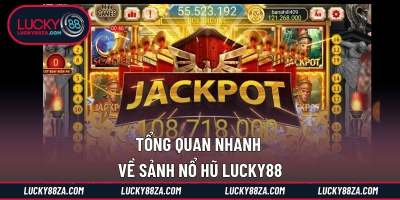 Tổng quan nhanh về sảnh nổ hũ LUCKY88